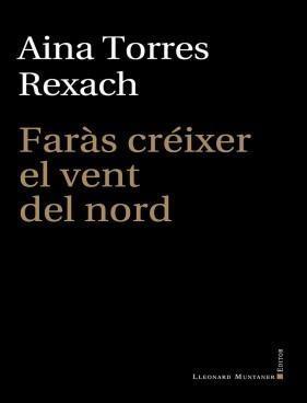 FARÀS CRÉIXER EL VENT DEL NORD | 9788419630919 | TORRES REXACH, AINA