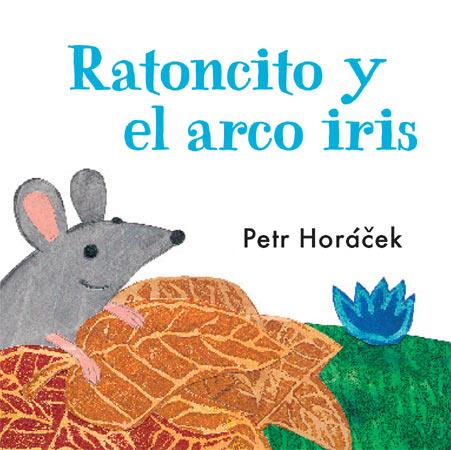 RATONCITO Y EL ARCO IRIS | 9788426140753 | HORACEK, PETR