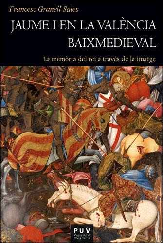 JAUME I EN LA VALÈNCIA BAIXMEDIEVAL | 9788411182928 | GRANELL SALES, FRANCESC