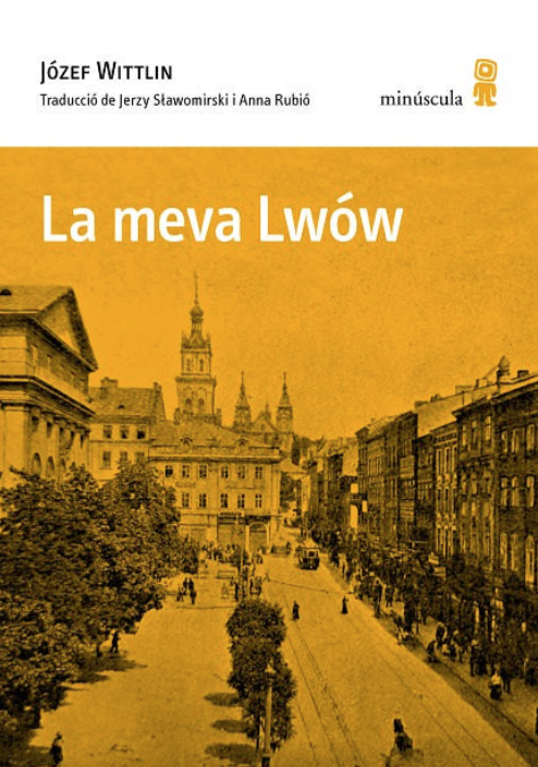 «La meva Lwów» de Józef Wittlin. Traducció de Jerzy Slawomirski i Anna Rubió Rodón - 