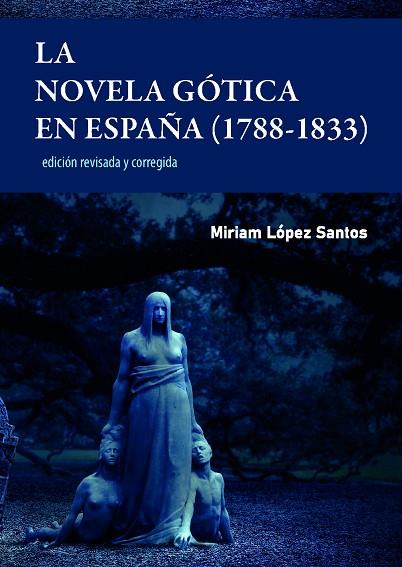 LA NOVELA GÓTICA EN ESPAÑA (1788-1833). EDICIÓN REVISADA Y CORREGIDA | 9788419682543 | LÓPEZ SANTOS, MIRIAM