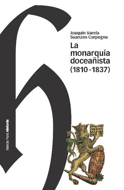 LA MONARQUIA DOCEAÑISTA (1810-1837) | 9788492820825 | VARELA SUANZES-CARPEGNA, JOAQUIN