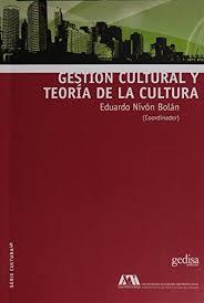 GESTION CULTURAL Y TEORIA DE LA CULTURA | 9788416572267 | EDUARDO NIVÓN BOLÁN