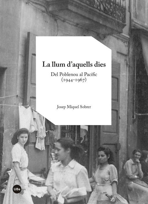 LA LLUM D'AQUELLS DIES. DEL POBLENOU AL PACÍFIC (1944-1967) | 9788447542116 | SOBRER, JOSEP MIQUEL