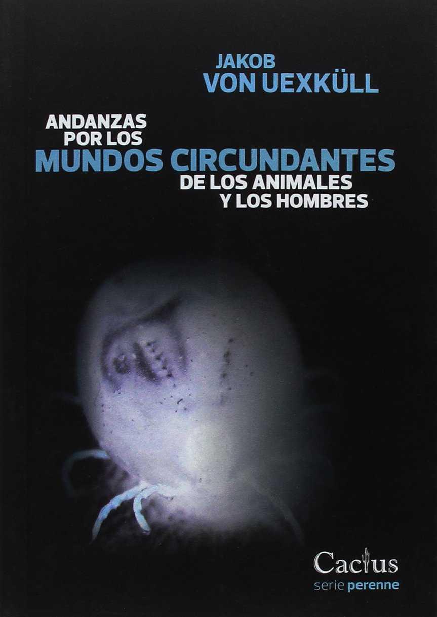 ANDANZAS POR LOS MUNDOS CIRCUNDANTES DE LOS ANIMALES Y LOS HOMBRES | 9789873831102 | JAKOB VON UEXKÜLL