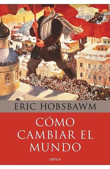 COMO CAMBIAR EL MUNDO | 9788498924503 | HOBSBAWM