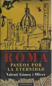 ROMA: PASEOS POR LA ETERNIDAD | 9788445502143 | VALENTI GOMEZ OLIVER