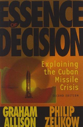 ESSENCE OF DECISION: EXPLAINING THE CUBAN MISSILE CRISIS | 0321013492 | ALLISON GRAHAM,  PHILIP ELIKOW