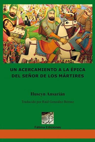 UN ACERCAMIENTO A LA ÉPICA DEL SEÑOR DE LOS MÁRTIRES | 9788416317332 | ANSARIÁN, HUSEYN