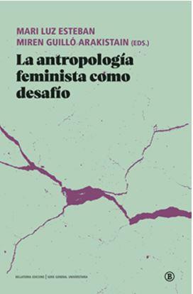 ANTROPOLOGÍA FEMINISTA COMO DESAFÍO, LA | 9788419160386 | MARI LUZ ESTEBAN/MIREN GUILLO ARAKISTAIN