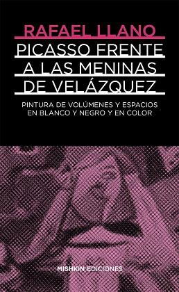 PICASSO FRENTE A VELÁZQUEZ.  LAS MENINAS EN BLANCO Y NEGRO Y COLOR | 9788494218903 | LLANO SÁNCHEZ, RAFAEL