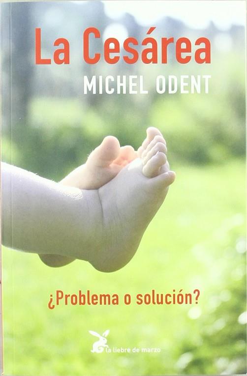 CESAREA ¿PROBLEMA O SOLUCIÓN? | 9788487403873 | ODENT, MICHEL