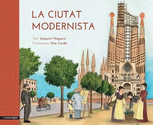 CIUTAT MODERNISTA, LA | 9788416033515 | NOGUERO RIBES, JOAQUIM/CERDA I ALBERT, M