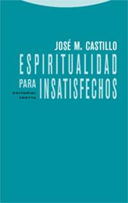 ESPIRITUALIDAD PARA INSARISFECHO | 9788481648768 | CASTILLO