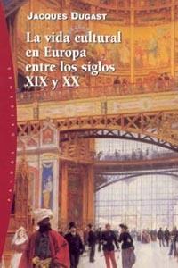 VIDA CULTURAL EN EUROPA S.XIX-XX | 9788449314278 | DUGAST