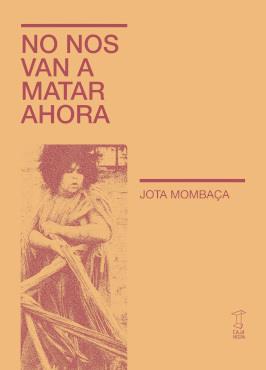 NO NOS VAN A MATAR AHORA | 9789878272238 | JOTA MOMBAÇA