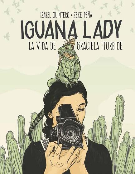 IGUANA LADY. LA VIDA DE GRACIELA ITURBIDE. | 9788417048280 | QUINTERO, ISABEL/PEñA, ZEKE