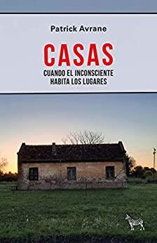 CASAS: CUANDO EL INCONSCIENTE HABITA LOS LUGARES | 9789873621864 | PATRICK AVRANE