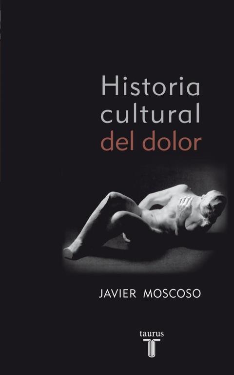 HISTORIA CULTURAL DEL DOLOR | 9788430608157 | MOSCOSO