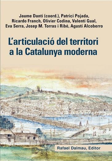 L'ARTICULACIÓ DEL TERRITORI A LA CATALUNYA MODERNA | 9788423208128 | DANTí RIU, JAUME/POJADA (éS FRANCèS), PATRICI/FRANCH BENAVENT, RICARDO/CODINA VIALETTE, OLIVIER/GUAL