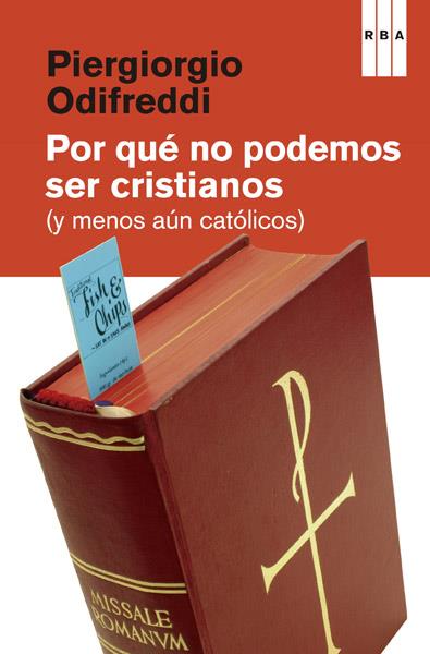 POR QUÉ NO PODEMOS SER CRISTIANOS | 9788490065860 | ODIFREDDI , PIERGIORGIO