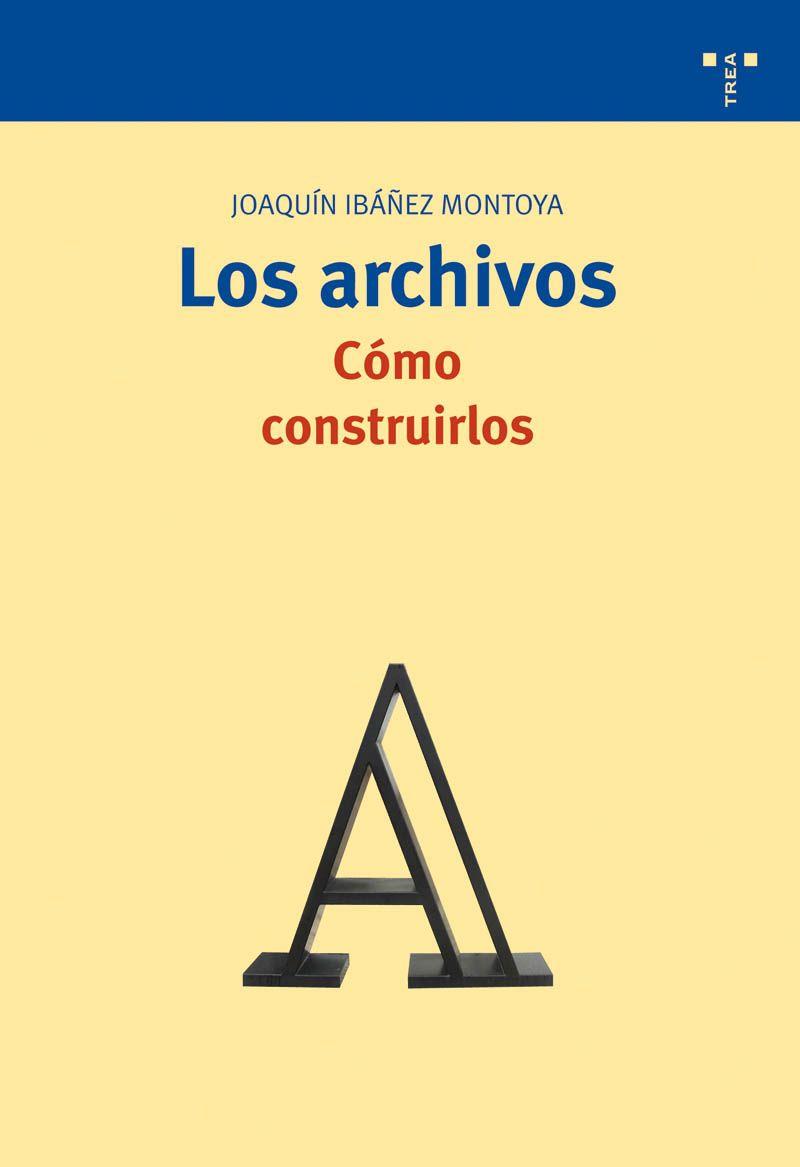 ARCHIVOS COMO CONSTRUIRLOS | 9788497043366 | MONTOYA