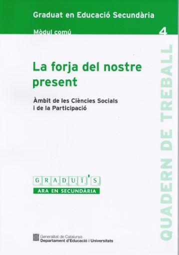 FORJA DEL NOSTRE PRESENT GRADUI' | 9788439372110 | DEPARTAMENT D'EDUCACIÓ