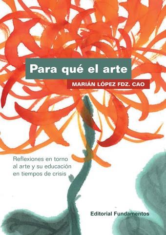 PARA QUÉ EL ARTE | 9788424512880 | LÓPEZ FDZ. CAO, MARIÁN