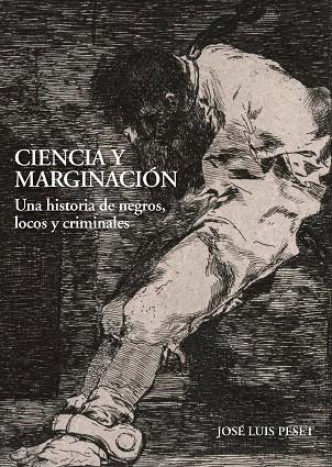 CIENCIA Y MARGINACIÓN. UNA HISTORIA DE NEGROS, LOCOS Y CRIMINALES | 9788497442404 | PESET, JOSÉ LUIS