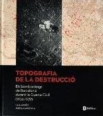 TOPOGRAFIA DE LA DESTRUCCIÓ ELS BOMBARDEIGS DE BARCELONA DURANT LA GUERRA CIVIL (1936-1939) | 9788491561835 | ARAÑÓ, LAIA ; CAPDEVILA, MIREIA 