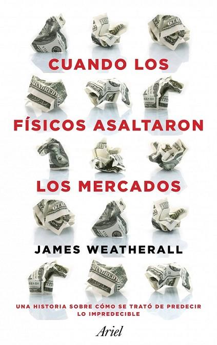 CUANDO LOS FÍSICOS ASALTARON LOS MERCADOS | 9788434411937 | WEATHERALL, JAMES OWEN