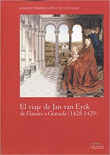 EL VIAJE DE JAN VAN EYCK DE FLANDES A GRANADA (1428 - 1429) | 9788416242207 | PARADA LÓPEZ DE CORSELAS, MANUEL