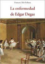 LA ENFERMEDAD DE EDGAR DEGAS | 9788412872026 | MIR FULLANA, FRANCESC