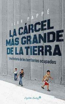 CARCEL MAS GRANDE DE LA TIERRA,LA | 9788494740879 | ILAN PAPPÉ