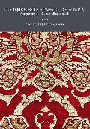 LOS TEJIDOS EN LA ESPAÑA DE LOS AUSTRIAS. | 9788415245414 | HERRERO GARCÍA, MIGUEL