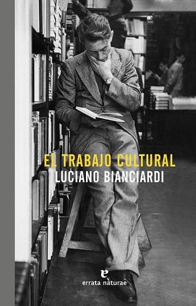 EL TRABAJO CULTURAL | 9788416544448 | BIANCIARDI, LUCIANO