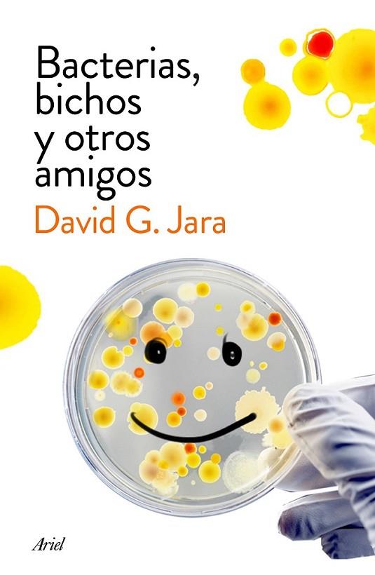 BACTERIAS, BICHOS Y OTROS AMIGOS | 9788434423190 | JARA, DAVID G.