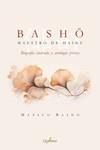 BASHO. MAESTRO DE HAIKU | 9788412821611 | BASHO, MATSUO