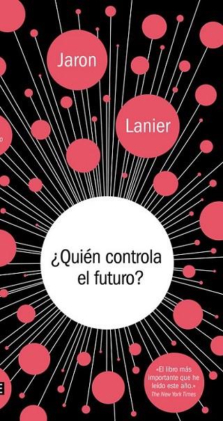 ¿QUIÉN CONTROLA EL FUTURO? | 9788499924236 | LANIER,JARON