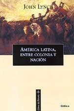 AMERICA LATINA ENTRE COLONIA Y NACION (2A MA ****) | 9788484321682 | LYNCH, JOHN