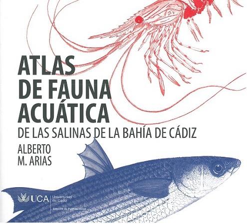 ATLAS DE FAUNA ACUÁTICA DE LAS SALINAS DE LA BAHÍA DE CÁDIZ | 9788498284768 | ARIAS, ALBERTO MANUEL