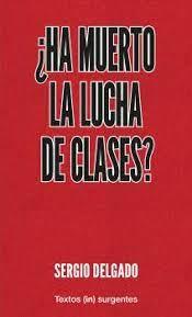 ¿HA MUERTO  LA LUCHA  DE CLASES? | 9788412476637 | DELGADO, SERGIO