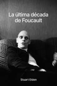 LA ULTIMA DECADA DE FOUCAULT | 9788418403927 | ELDEN, STUART