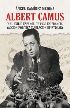 ALBERT CAMUS Y EL EXILIO ESPAÑOL DE 1939 EN FRANCIA | 9788411360586 | RAMÍREZ MEDINA, ÁNGEL