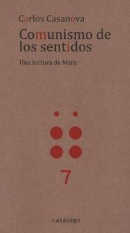 COMUNISMO DE LOS SENTIDOS : UNA LECTURA DE MARX / CARLOS CASANOVA. | 9789569720086 | CASANOVA, CARLOS