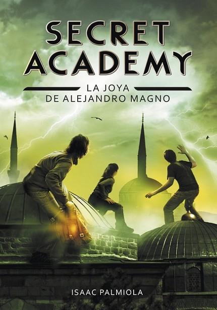 SECRET ACADEMY 2: LA JOYA DE ALEJANDRO MAGNO | 9788490431672 | PALMIOLA