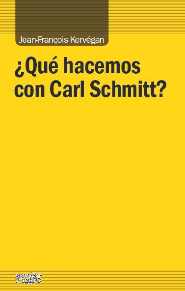 ¿QUÉ HACEMOS CON CARL SCHMITT? | 9788416020034 | KERVÉGAN, JEAN-FRANÇOIS