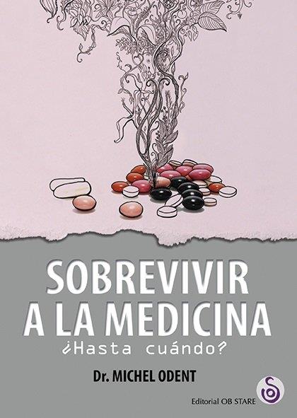 SOBREVIVIR A LA MEDICINA | 9788494690723 | ODENT, MICHEL