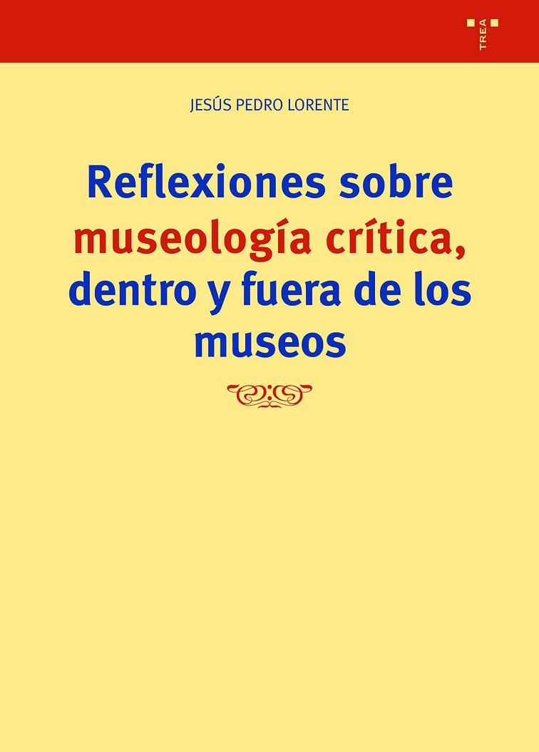 REFLEXIONES SOBRE MUSEOLOGÍA CRITICA FUERA Y DENTRO DE LOS MUSEOS | 9788418932977 | LORENTE, JESÚS PEDRO