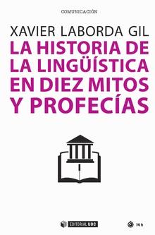 HISTORIA DE LA LINGÜÍSTICA EN DIEZ MITOS Y PROFECÍAS | 9788491800200 | LABORDA GIL, XAVIER